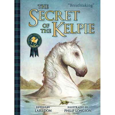 The Secret of the Kelpie - (Traditional Scottish Tales) by  Lari Don (Hardcover)