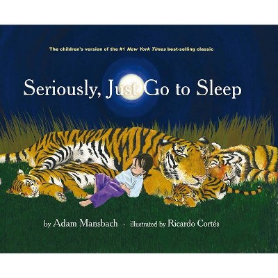 Seriously, Just Go to Sleep - by  Adam Mansbach (Hardcover)