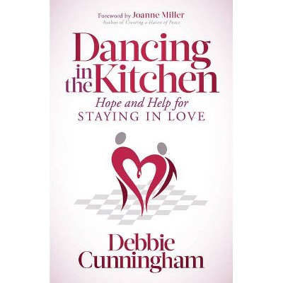 Dancing in the Kitchen - by  Debbie Cunningham (Paperback)