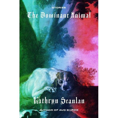 The Dominant Animal - by  Kathryn Scanlan (Paperback)