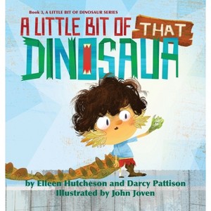 A Little Bit of That Dinosaur - by  Elleen Hutcheson & Darcy Pattison & John Joven (Hardcover) - 1 of 1
