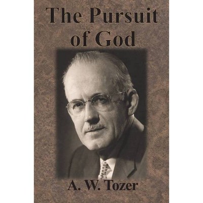 The Pursuit of God - by  A W Tozer (Paperback)