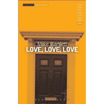 Love, Love, Love - (Modern Classics) by  Mike Bartlett (Paperback)