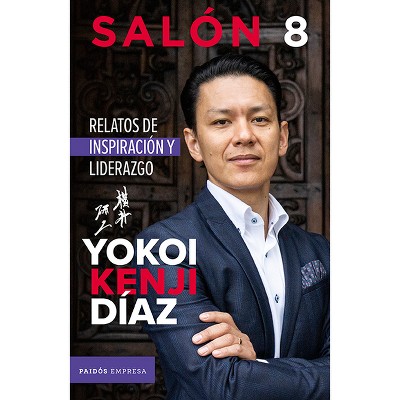 Salón 8: Relatos de Inspiración Y Liderazgo - by  Yokoi Kenji Diaz (Paperback)
