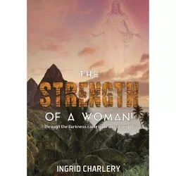 The Strength of a Woman - by  Ingrid Charlery (Hardcover)