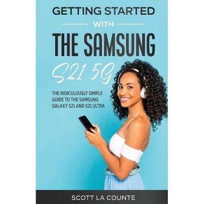 Getting Started With the Samsung S21 5G - by  Scott La Counte (Paperback)