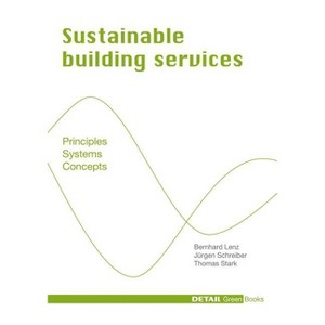 Sustainable Building Services - (Detail Green Books) by  Bernhard Lenz & Jürgen Schreiber & Thomas Stark (Hardcover) - 1 of 1