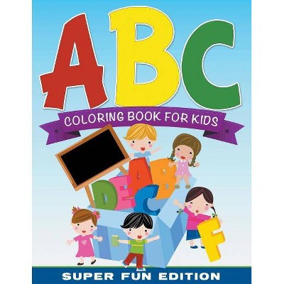 ABC Coloring Book For Kids Super Fun Edition - by  Speedy Publishing LLC (Paperback)