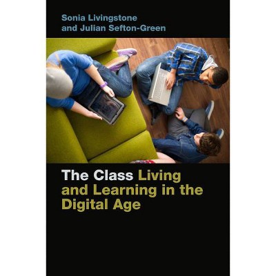 The Class - (Connected Youth and Digital Futures) by  Sonia Livingstone & Julian Sefton-Green (Paperback)