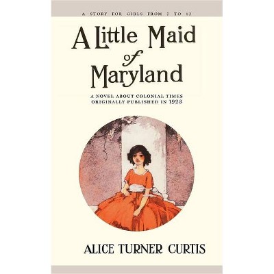 Little Maid of Maryland - by  Alice Curtis (Paperback)