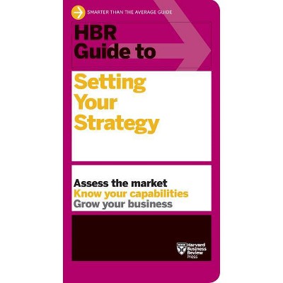 HBR Guide to Setting Your Strategy - by  Harvard Business Review (Paperback)