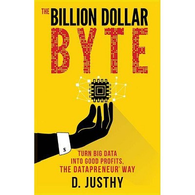 The Billion Dollar Byte - by  D Justhy (Paperback)