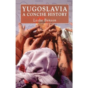 Yugoslavia: A Concise History - 2nd Edition by  L Benson (Paperback) - 1 of 1