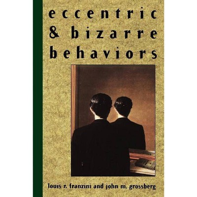 Eccentric and Bizarre Behaviors - by  Louis R Franzini & John M Grossberg (Paperback)