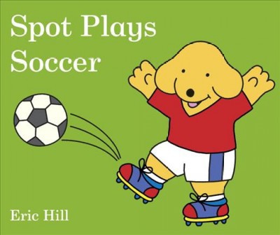 Spot Plays Soccer - by  Eric Hill (Board Book)