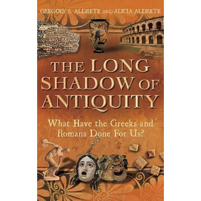The Long Shadow of Antiquity - by Gregory S Aldrete & Alicia Aldrete