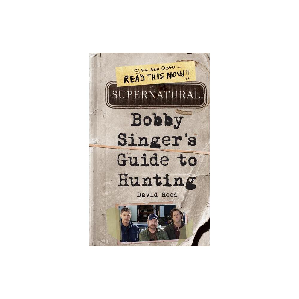 Supernatural: Bobby Singers Guide to Hunting - by David Reed (Paperback)