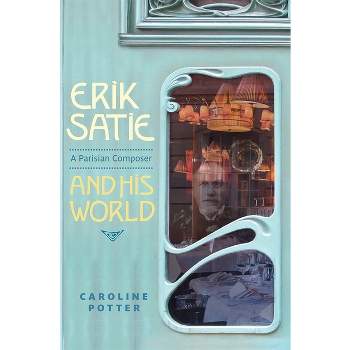 Erik Satie - by  Caroline Potter (Hardcover)