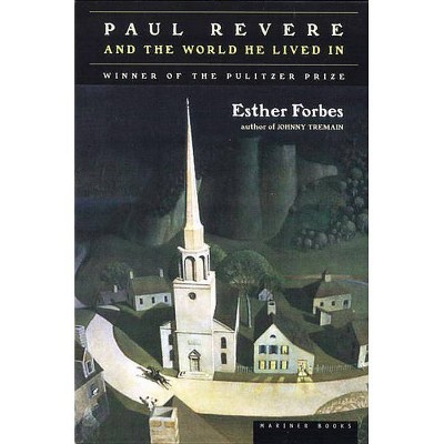 Paul Revere and the World He Lived in - by  Esther Hoskins Forbes (Paperback)