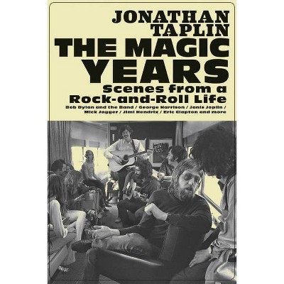 The Magic Years - by  Jonathan Taplin (Hardcover)