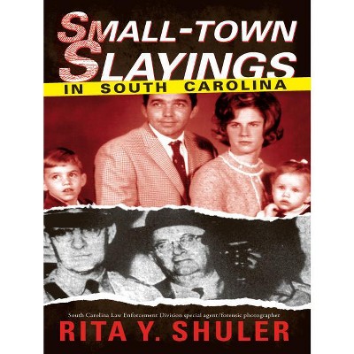 Small-Town Slayings in South Carolina - (True Crime) by  Rita Y Shuler (Paperback)