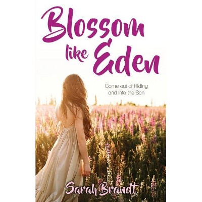 Blossom like Eden - by  Sarah Brandt (Paperback)