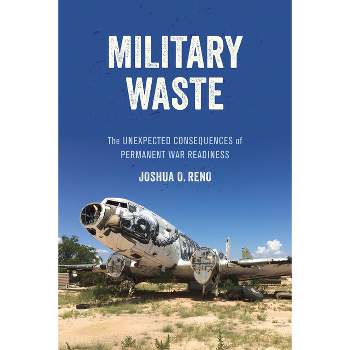 Military Waste - by  Joshua O Reno (Hardcover)