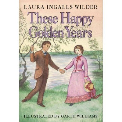 These Happy Golden Years - (Little House) by  Laura Ingalls Wilder (Hardcover)