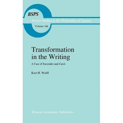 Transformation in the Writing - (Boston Studies in the Philosophy and History of Science) by  K H Wolff (Hardcover)