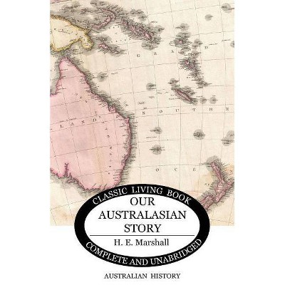 Our Australasian Story - by  H E Marshall (Paperback)