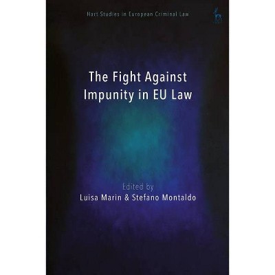 The Fight Against Impunity in EU Law - (Hart Studies in European Criminal Law) by  Luisa Marin & Stefano Montaldo (Hardcover)