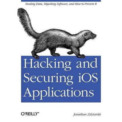 Hacking and Securing IOS Applications - by  Jonathan Zdziarski (Paperback)