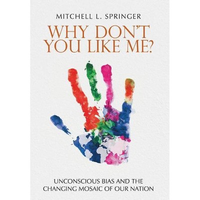 Why Don't You Like Me? - by  Mitchell L Springer (Hardcover)