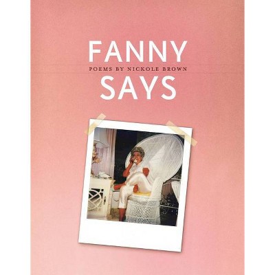 Fanny Says - by  Nickole Brown (Paperback)