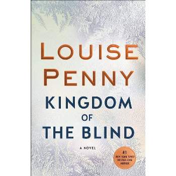Kingdom of the Blind - (Chief Inspector Gamache Novel) by  Louise Penny (Paperback)
