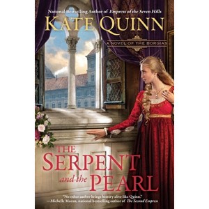 The Serpent and the Pearl - (Novel of the Borgias) by  Kate Quinn (Paperback) - 1 of 1