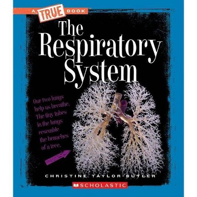 The Respiratory System (a True Book: Health and the Human Body) - (A True Book: Health and the Human Body) by  Christine Taylor-Butler (Paperback)