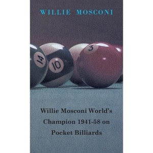 Willie Mosconi World's Champion 1941-58 on Pocket Billiards - (Paperback) - 1 of 1