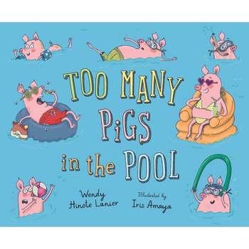 Too Many Pigs in the Pool - by  Wendy Hinote Lanier (Hardcover)