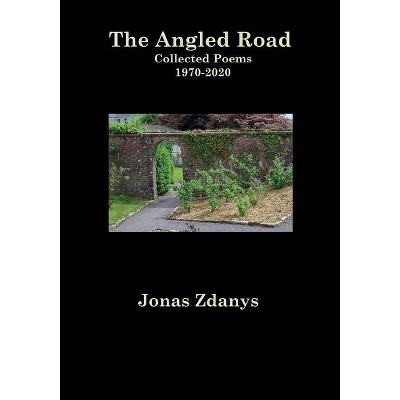 The Angled Road Collected Poems 1970-2020 - by  Jonas Zdanys (Paperback)