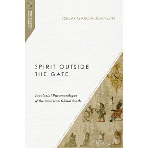 Spirit Outside the Gate - (Missiological Engagements) by  Oscar García-Johnson (Paperback) - 1 of 1