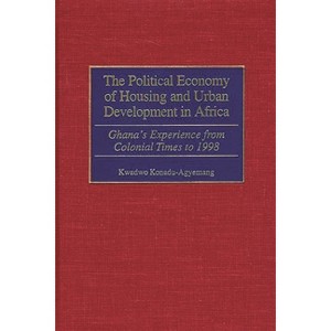 The Political Economy of Housing and Urban Development in Africa - by  Kwadwo Konadu-Agyemang (Hardcover) - 1 of 1