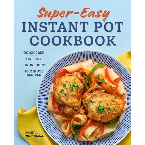 Super Easy Instant Pot Cookbook by Janet Zimmerman Paperback