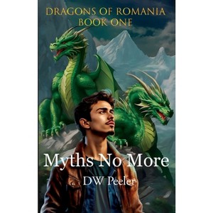 Myths No More - (Dragons of Romania) by  Dw Peeler (Paperback) - 1 of 1