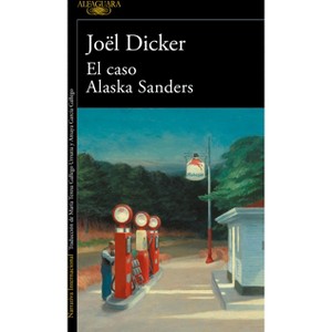 El Caso Alaska Sanders / The Alaska Sanders Affair - (Marcus Goldman) by  Joël Dicker (Paperback) - 1 of 1