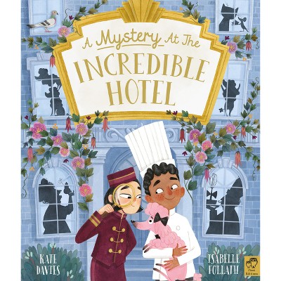 A Mystery at the Incredible Hotel - by  Kate Davies (Hardcover)
