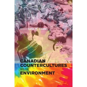 Canadian Countercultures and the Environment - (Canadian History and Environment) by  Colin M Coates (Paperback) - 1 of 1