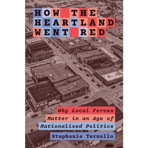 How the Heartland Went Red - (Princeton Studies in American Politics) by  Stephanie Ternullo (Hardcover) - 1 of 1