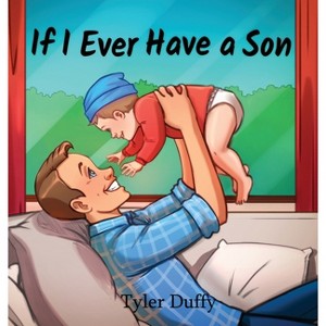 If I Ever Have a Son - by  Tyler Duffy (Hardcover) - 1 of 1