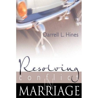 Resolving Conflict in Marriage - by  Darrell Hines (Paperback)